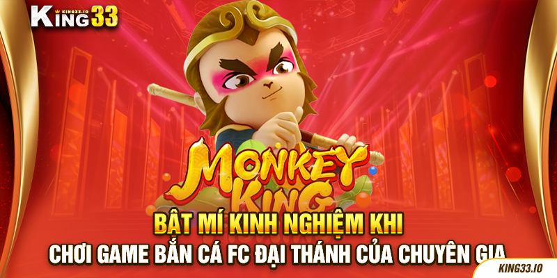 Bật mí kinh nghiệm chơi game bắn cá FC đại thánh của chuyên gia