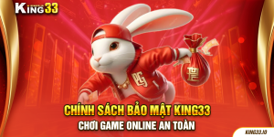 Chính sách bảo mật King33 - Chơi game online an toàn