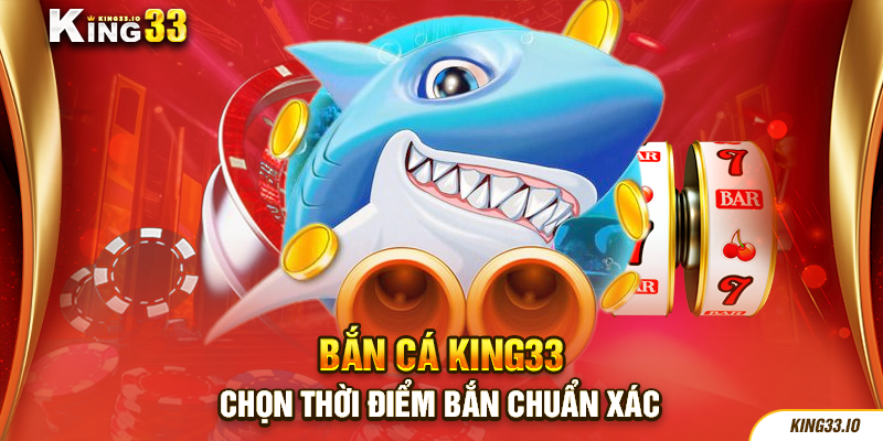 Chọn thời điểm bắn chuẩn xác