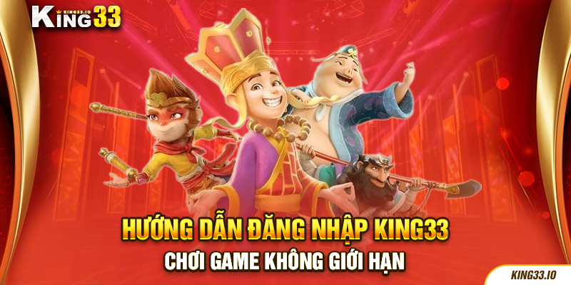 Hướng Dẫn Đăng Nhập King33 Chơi Game Không Giới Hạn