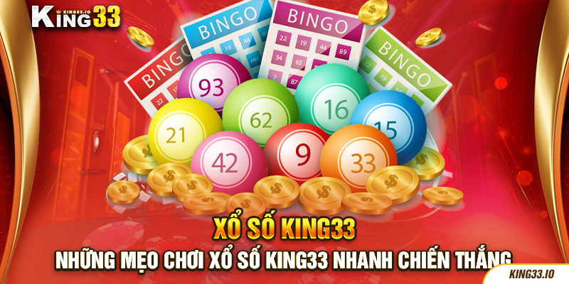 Những mẹo chơi xổ số King33 nhanh chiến thắng