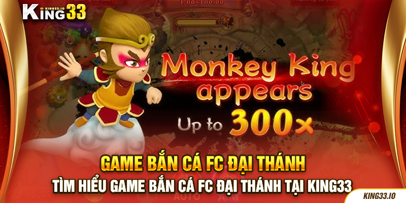 Tìm hiểu game bắn cá FC đại thánh tại King33