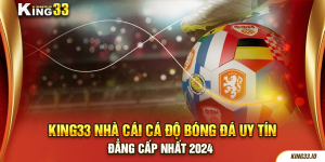 King33 nhà cái cá độ bóng đá uy tín, đẳng cấp nhất 2024 